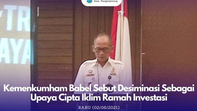 Kemenkumham Babel: Desiminasi Sebagai Upaya Cipta Iklim Ramah Investasi