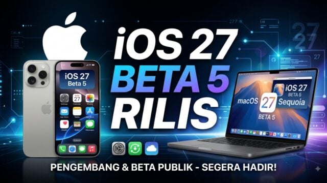 iOS 27 Beta 5 & macOS 27 Public Beta Rilis: Ini Daftar Fitur Baru