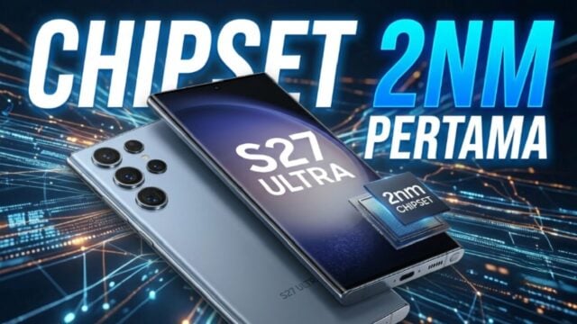 Bocoran Samsung Galaxy S27 Ultra: Chipset 2nm, Baterai 5700mAh & Kamera LOFIC 200MP